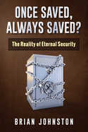 Once Saved, Always Saved?: The Reality of Eternal Security