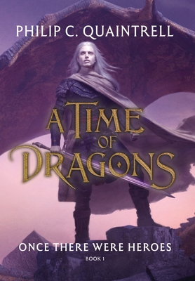 Once There Were Heroes: (A Time of Dragons: Book 1) - Quaintrell, Philip C