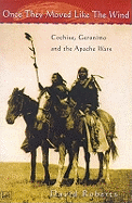 Once They Moved Like The Wind 49: Cochise, Geronimo and the Apache Wars