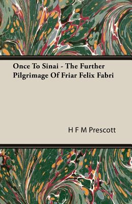 Once To Sinai - The Further Pilgrimage Of Friar Felix Fabri - Prescott, H F M