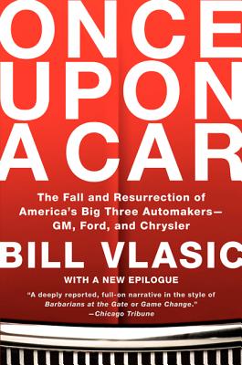 Once Upon a Car: The Fall and Resurrection of America's Big Three Automakers--Gm, Ford, and Chrysler - Vlasic, Bill