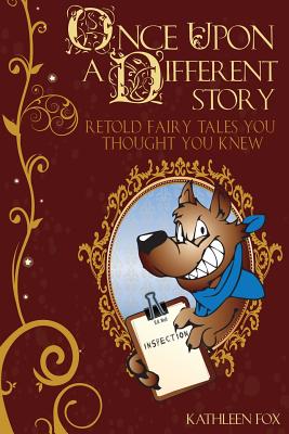 Once Upon a Different Story: Retold Fairy Tales You Thought You Knew - Fox, Kathleen