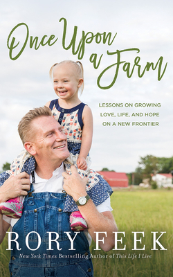 Once Upon a Farm: Lessons on Growing Love, Life, and Hope on a New Frontier - Feek, Rory (Read by)