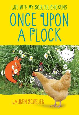 Once Upon a Flock: Life with My Soulful Chickens - Scheuer, Lauren