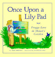 Once Upon a Lily Pad: Froggy Love in Monet's Garden - Sweeney, Joan