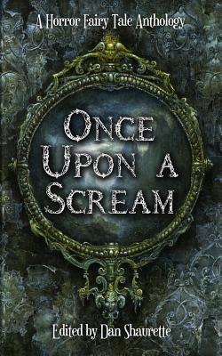 Once Upon a Scream - McSweeney, Lynn, and Stewart, J Malcolm, and Shaurette, Dan (Editor)