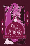 Once Upon a Spring: A Folk and Fairy Tale Anthology