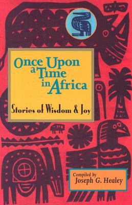 Once Upon a Time in Africa: Stories of Wisdom and Joy - Healey, Joseph