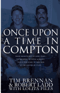 Once Upon a Time in Compton: From Gangsta Rap to Gang Wars...the Murders of Tupac & Biggie....This Is the Story of Two Men at the Center of It All