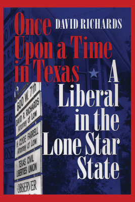 Once Upon a Time in Texas: A Liberal in the Lone Star State - Richards, David