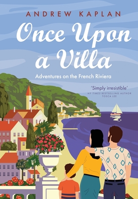 Once Upon a Villa: Adventures on the French Riviera - Kaplan, Andrew