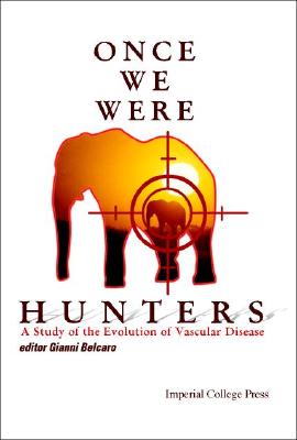 Once We Were Hunters: A Study of the Evolution of Vascular Disease - Belcaro, Giovanni Vincent