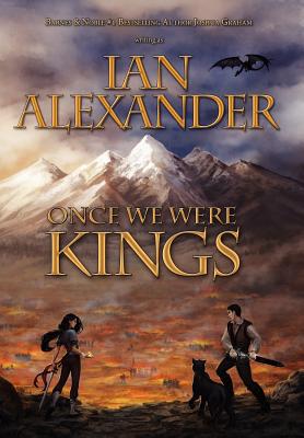 Once We Were Kings: Book I of the Sojourner Saga - Alexander, Ian, Dr., and Graham, Joshua