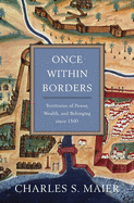 Once Within Borders: Territories of Power, Wealth, and Belonging Since 1500