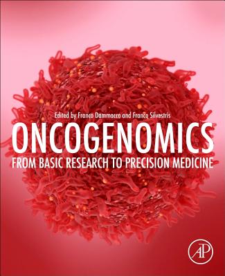 Oncogenomics: From Basic Research to Precision Medicine - Dammacco, Franco (Editor), and Silvestris, Franco (Editor)