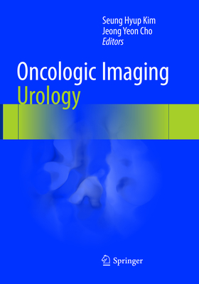 Oncologic Imaging: Urology - Kim, Seung Hyup (Editor), and Cho, Jeong Yeon (Editor)