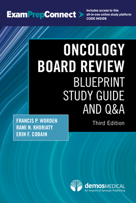 Oncology Board Review, Third Edition: Blueprint Study Guide and Q&A - Worden, Francis P, MD (Editor), and Khoriaty, Rami N, MD (Editor), and Cobain, Erin, MD (Editor)