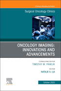Oncology Imaging: Innovations and Advancements, an Issue of Surgical Oncology Clinics of North America: Volume 31-4