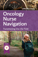 Oncology Nurse Navigation: Transitioning Into the Field: Transitioning Into the Field