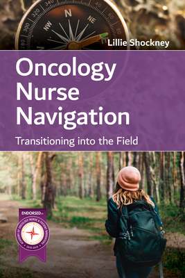Oncology Nurse Navigation: Transitioning Into the Field: Transitioning Into the Field - Shockney, Lillie D