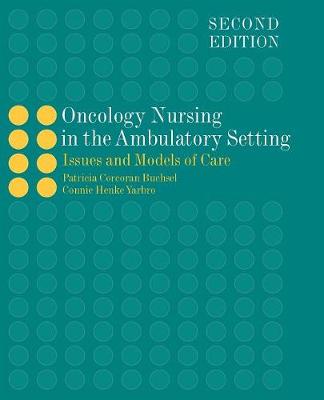 Oncology Nursing in the Ambulatory Setting: Issues and Models of Care - Buchsel, Patricia Corcoran, and Yarbro, Connie Henke