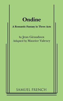 Ondine - Giraudoux, Jean, and Valency, Maurice