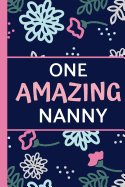 One Amazing Nanny: Pink Blue Floral, Lightly Lined, Perfect for Notes, Journaling, Mother's Day and Birthdays (Gifts for Nan)