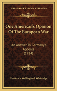 One American's Opinion of the European War: An Answer to Germany's Appeals (1914)