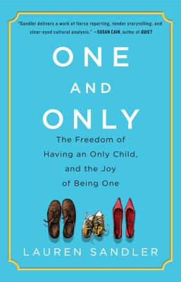 One and Only: The Freedom of Having an Only Child, and the Joy of Being One - Sandler, Lauren