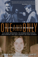 One and Only: The Untold Story of on the Road and Lu Anne Henderson, the Woman Who Started Jack Kerouac and Neal Cassady on Their Journey