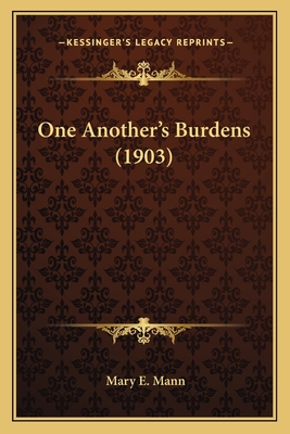 One Another's Burdens (1903) - Mann, Mary E