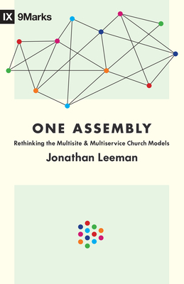 One Assembly: Rethinking the Multisite and Multiservice Church Models - Leeman, Jonathan