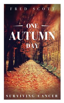 One Autumn Day: Surviving Cancer - Scott, Fred