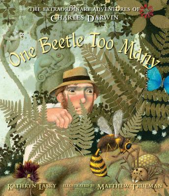One Beetle Too Many: The Extraordinary Adventures of Charles Darwin - Lasky, Kathryn