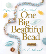 One Big Beautiful Bead: Simple Jewelry with Focal Beads