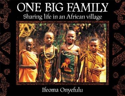 One Big Family: Sharing Life in an African Village - Onyefulu, Ifeoma (Photographer)
