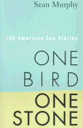 One Bird, One Stone: 108 American Zen Stories - Murphy, Sean