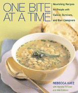 One Bite at a Time: Nourishing Recipes for People with Cancer, Survivors, and Their Caregivers