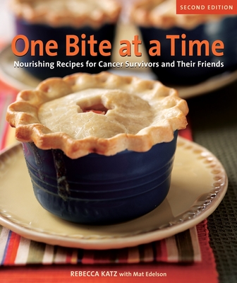 One Bite at a Time, Revised: Nourishing Recipes for Cancer Survivors and Their Friends [A Cookbook] - Katz, Rebecca, and Edelson, Mat