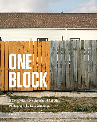 One Block: A New Orleans Neighborhood Rebuilds - Rose, Chris (Text by), and Anderson, Dave (Photographer)