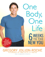 One Body, One Life: 6 Weeks to the New You - Joujon-Roche, Gregory, and Stauth, Cameron, M.D.