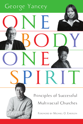 One Body, One Spirit: Principles of Successful Multiracial Churches - Yancey, George, and Emerson, Michael O (Foreword by)