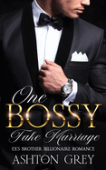 One Bossy Fake Marriage: Ex's Brother Billionaire Romance