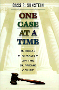 One Case at a Time: Judicial Minimalism on the Supreme Court