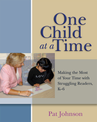 One Child at a Time: Making the Most of Your Time with Struggling Readers, K-6 - Johnson, Pat
