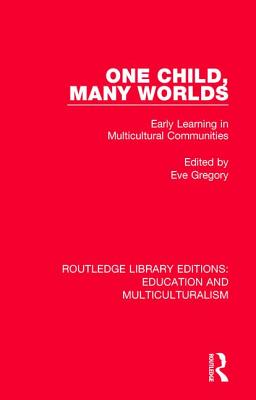 One Child, Many Worlds: Early Learning in Multicultural Communities - Gregory, Eve (Editor)