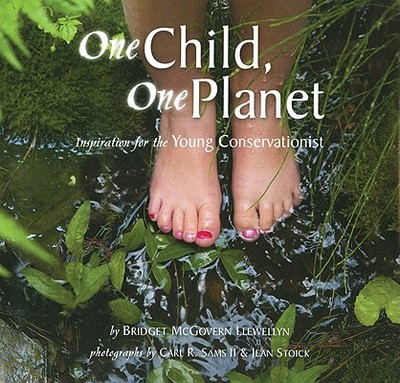 One Child, One Planet: Inspiration for the Young Conservationist - McGovern Llewellyn, Bridget, and Sams, Carl R, II (Photographer), and Stoick, Jean (Photographer)