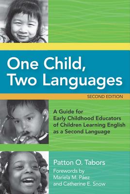 One Child, Two Languages: A Guide for Early Childhood Educators of Children Learning English as a Second Language, Second Edition - Tabors, Patton, and Snow, Catherine E, Dr. (Foreword by), and Paez, Mariela, Dr., Ed (Foreword by)