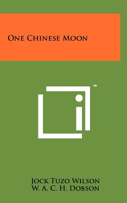 One Chinese Moon - Wilson, Jock Tuzo, and Dobson, W A C H (Foreword by)