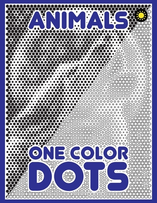 One Color DOTS: Animals: New Type of Relaxation & Stress Relief Coloring Book for Adults - Coloring Book, One Color, and Drawing, Sunlife